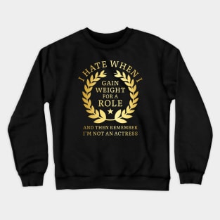 Gain Weight For A Role Crewneck Sweatshirt